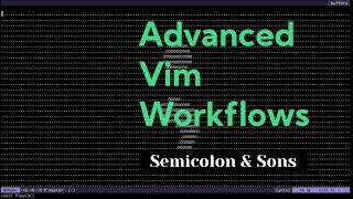 Advanced Vim Workflows