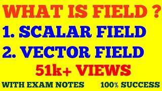 WHAT IS A FIELD ? || SCALAR & VECTOR FIELD || WITH EXAM NOTES ||