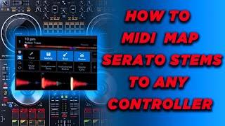 HOW TO MIDI MAP SERATO STEMS TO ANY CONTROLLER