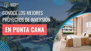 Conoce los mejores proyectos de inversión en Punta Cana