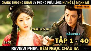 Review Phim: Rèm Ngọc Châu Sa | Full Tập 1 - 40 | Triệu Lộ Tư | Tóm Tắt Phim Cổ Trang Hay