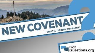 What is the New Covenant?