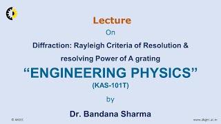 ENGINEERING PHYSICS LECTURE 46 ''Diffraction Rayleigh Criteria of Resolution & resolving Power of