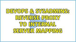 DevOps & SysAdmins: Reverse proxy to internal server mapping (3 Solutions!!)