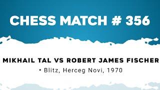 Mikhail Tal vs Robert James Fischer • Blitz, Herceg Novi, 1970