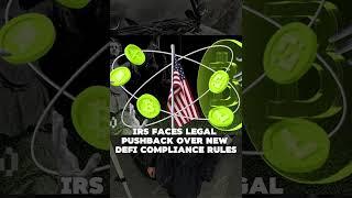 IRS Faces Legal Pushback Over New DeFi Compliance Rules