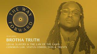 Legal Slavery & The Law of the Land: Common Law, Status Correction & Trusts featuring Brotha Truth