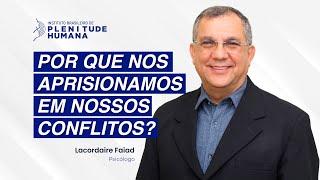 ESTUDO DE CASO: POR QUE NOS APRISIONAMOS EM NOSSOS CONFLITOS? COMO SE LIBERTAR DELES?