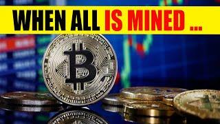 What will happen when all Bitcoins are mined - Legal Money Zone