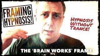 Framing Hypnosis... The 'Brain Works' Frame! | Hypnotism & NLP Skills