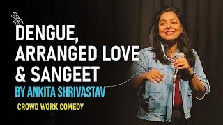 DENGUE, ARRANGED LOVE & SANGEET | Ankita Shrivastav | Stand Up Comedy | Crowd Interaction |