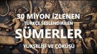 Youtube da  En çok izlenen Sümer Uygarlığının Kökeni ve Yükselişi Belgeseli. Türkçe Dublaj.