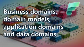 Episode 3: Business domains, domain models, application domains and data domains