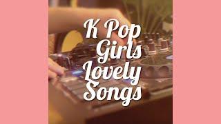 [Playlist] 청량감 팡⬆️팡⬆️ K Pop 걸그룹 믹스 ㅣ K Pop Girls Lovely Songs Mix 