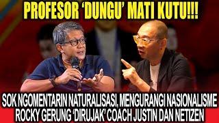 Profesor 'Dungu' Mati Kutu Sok Ngomentarin Naturalisasi, Rocky Gerung 'Dirujak' Coach Justin