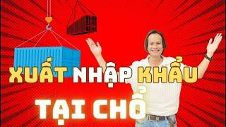 Xuất Nhập Khẩu Tại Chổ