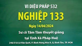 Vi Diệu Pháp 532 - Nghiệp 133 - Ngày 14/04/2024 - Sư Cô Tâm Tâm thuyết giảng tại Tịnh Xá Pháp Huệ.