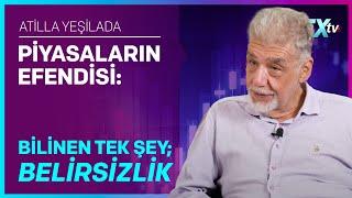 Piyasaların Efendisi: Bilinen Tek Şey; Belirsizlik | Atilla Yeşilada