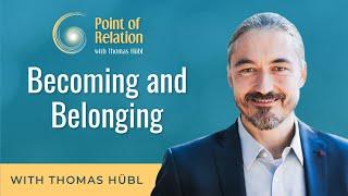 Becoming and Belonging | Point of Relation Podcast | Thomas Hübl