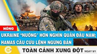 Toàn cảnh Xung đột: Ukraine “nướng" hơn nghìn quân đầu năm 2025; Hamas cầu cứu lệnh ngừng bắn