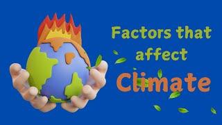 Factors that Affects the Climate | Animation