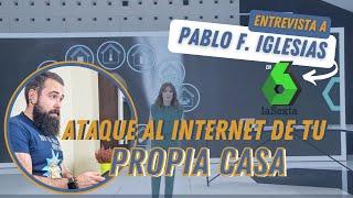 ¿CÓMO HACKEAN EL INTERNET DE TU CASA? Entrevista a Pablo F. Iglesias en LA SEXTA