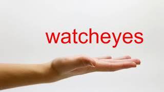 How to Pronounce watcheyes - American English