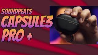 Great noise cancelling earbuds at an affordable price | SoundPeats Capsule3 Pro Plus