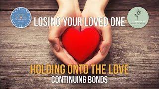 Losing Your Loved One - Holding onto the Love