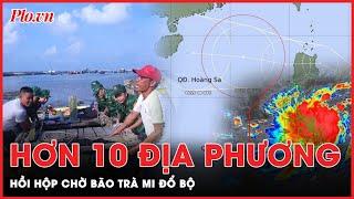 Cảnh bảo nóng đến hơn 10 địa phương có nguy cơ ảnh hưởng bởi bão Trà Mi | Thời sự