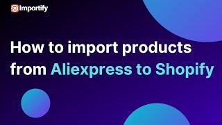 How to import products from AliExpress to Shopify using Importify