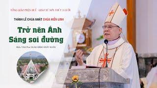 TRỞ NÊN ÁNH SÁNG SOI ĐƯỜNG | Đức TGM Phó GIUSE ĐẶNG ĐỨC NGÂN