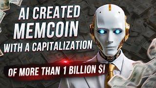 AI CREATED MEMCOIN WITH A CAPITALIZATION OF MORE THAN 1 BILLION $$$!!!