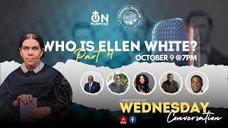 Wednesday Conversation : Ellen G. White, Who is She? Part 4