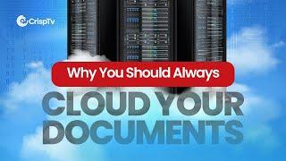 REASONS TO CLOUD YOUR DOCUMENTS FOR MAXIMUM SAFETY || INSIGHTS || CrispTv Channel ||