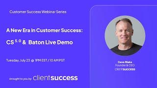 [Webinar] A New Era in Customer Success: CS 5.0 and Baton Live Demo