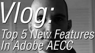 Top 5 NEW Features of After Effects CC - Vlog 2