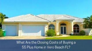 What Are the Closing Costs of Buying a 55 Plus Home in Vero Beach FL? - Call Karen at 772-532-3221