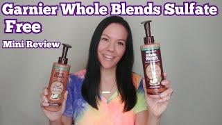 GARNIER WHOLE BLENDS SULFATE FREE SHAMPOO AND CONDITIONER MINI REVIEW /COCONUT OIL & COCOA BUTTER