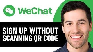 HOW TO SIGN UP FOR WECHAT WITHOUT SCANNING QR CODE 2025! (FULL GUIDE)