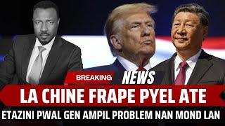 LA CHINE FRAPE PYEL ATE - TRUMP PWAL GEN DIFIKILTE - AMPIL LOT PEYI PWAL AFEKTE  - ABNER GELIN