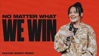 No Matter What We Win | Wendy Perez