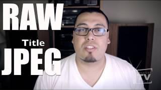 RAW Vs JPEG, WHICH ONE IS BETTER?! EP# 2 Part 1