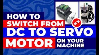 HOW TO CHANGE YOUR MACHINE FROM DC MOTOR TO SERVO MOTOR