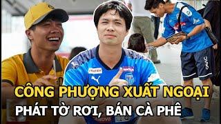 Công Phượng xuất ngoại phát tờ rơi, bán cà phê