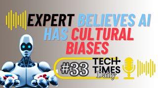 Expert Believes AI Has Cultural Biases | Tech Times Daily #33