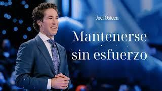 Mantenerse sin esfuerzo- Joel Osteen en español