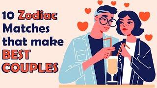 10 Zodiac Matches that make BEST COUPLES