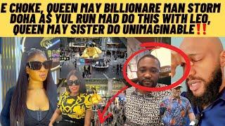 E choke , queen may billionaire man storm DOHA as yul run mad‼️queen may sister do unimaginable ‼️