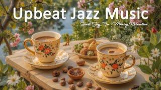 Upbeat Jazz Music  Sweet Jazz For Morning Relaxation & Positive Bossa Nova Music To Boost Mood